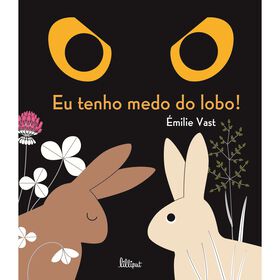 Eu Tenho Medo do Lobo! de &Eacute;milie Vast