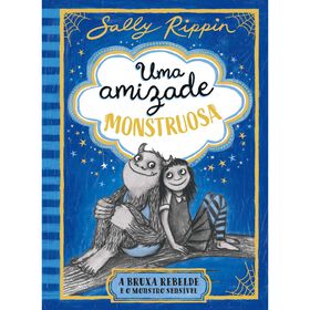 Uma Amizade Monstruosa N.&ordm; 1 - A Bruxa Rebelde e o Monstro Sens&iacute;vel de Sally Rippin