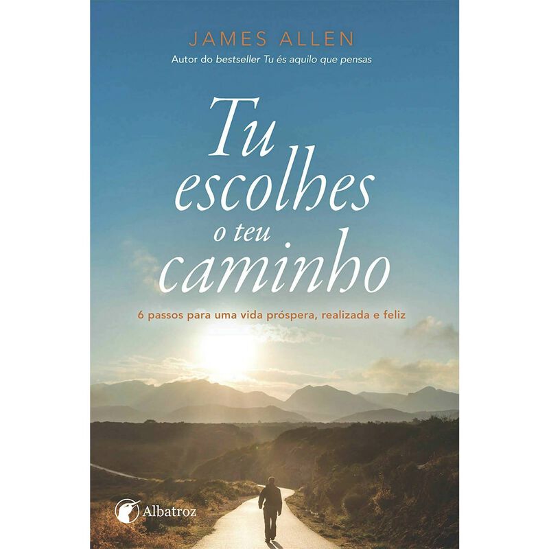 Tu Escolhes o Teu Caminho de James Allen