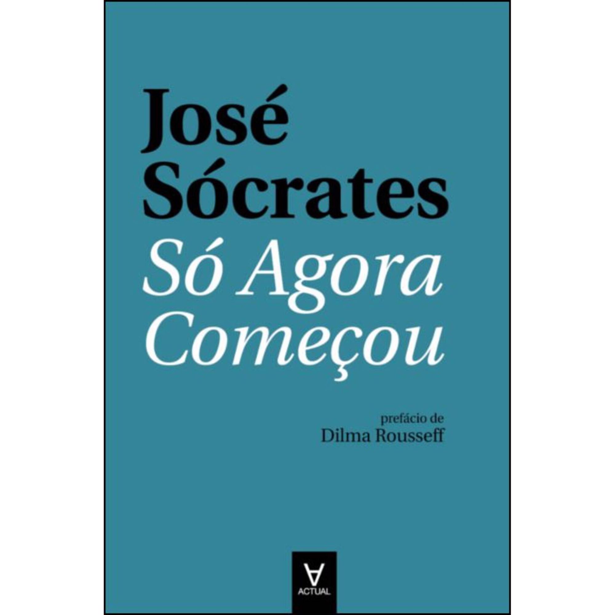 S&oacute; Agora Come&ccedil;ou de Jos&eacute; S&oacute;crates