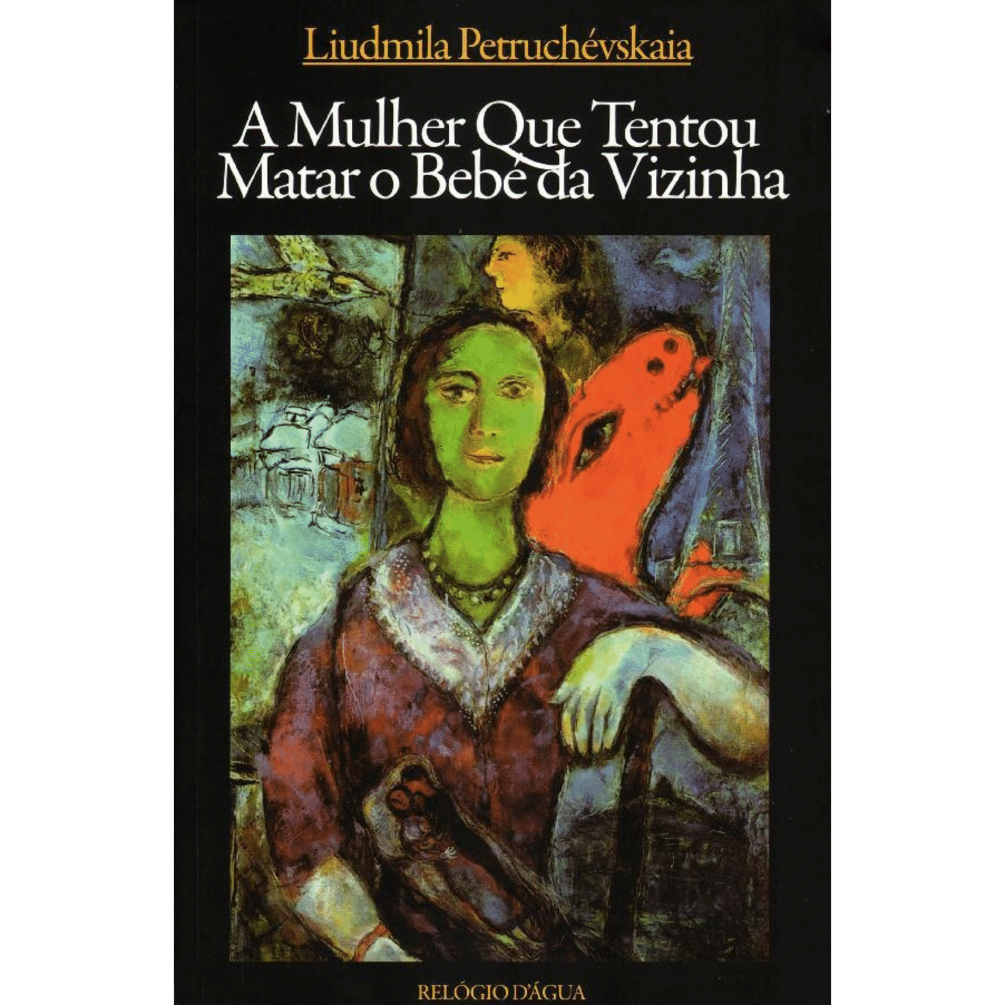 A Mulher Que Tentou Matar o Beb&eacute; da Vizinha de Liudmila Petruch&eacute;vskaia