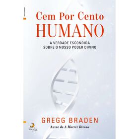 Cem por Cento Humano de Gregg Braden
