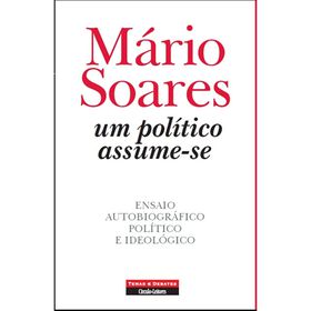 Um Pol&iacute;tico Assume-se de M&aacute;rio Soares