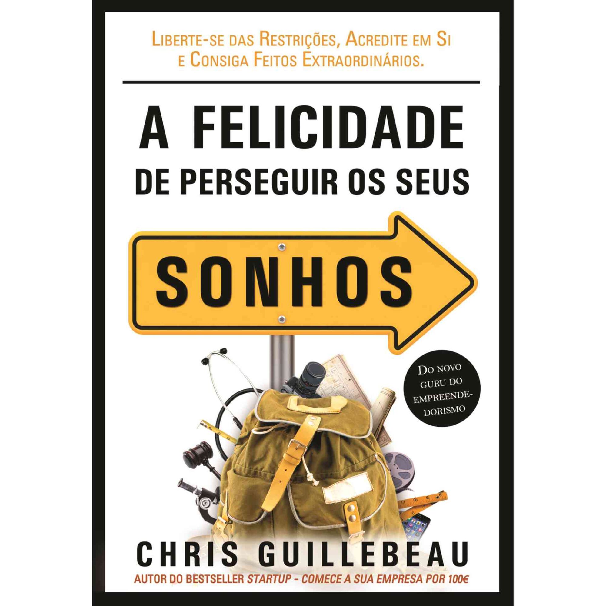 A Felicidade de Perseguir os Seus Sonhos de Chris Guillebeau