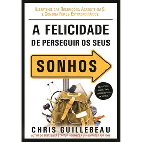 A Felicidade de Perseguir os Seus Sonhos de Chris Guillebeau