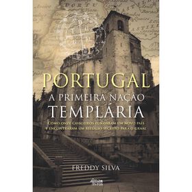 Portugal - a Primeira Na&ccedil;&atilde;o Templ&aacute;ria de Freddy Silva