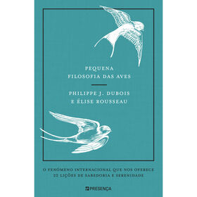Pequena Filosofia das Aves de Philippe J. Dubois e &Eacute;lise Rousseau