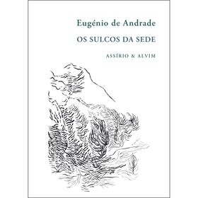 Os Sulcos da Sede de Eug&eacute;nio de Andrade