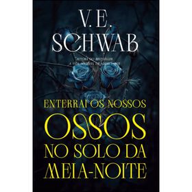 Enterrai os Nossos Ossos no Solo da Meia-Noite de V. E. Schwab