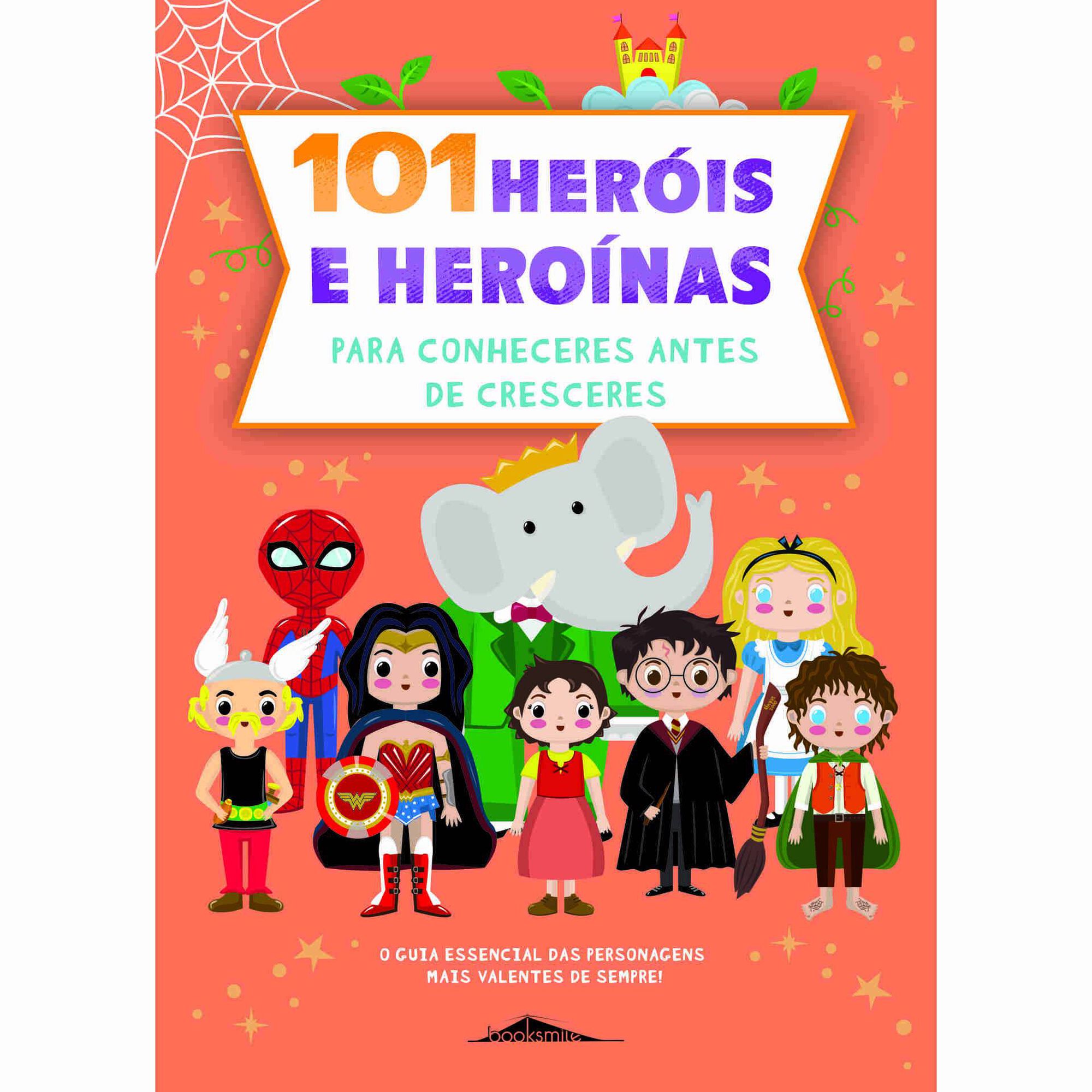 101 Heróis e Heroínas para Conheceres Antes de Cresceres