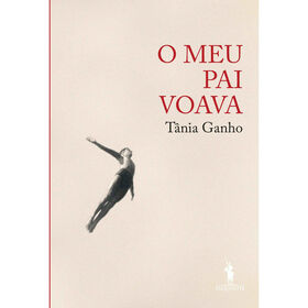 O Meu Pai Voava de T&acirc;nia Ganho