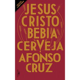 Jesus Cristo Bebia Cerveja de Afonso Cruz