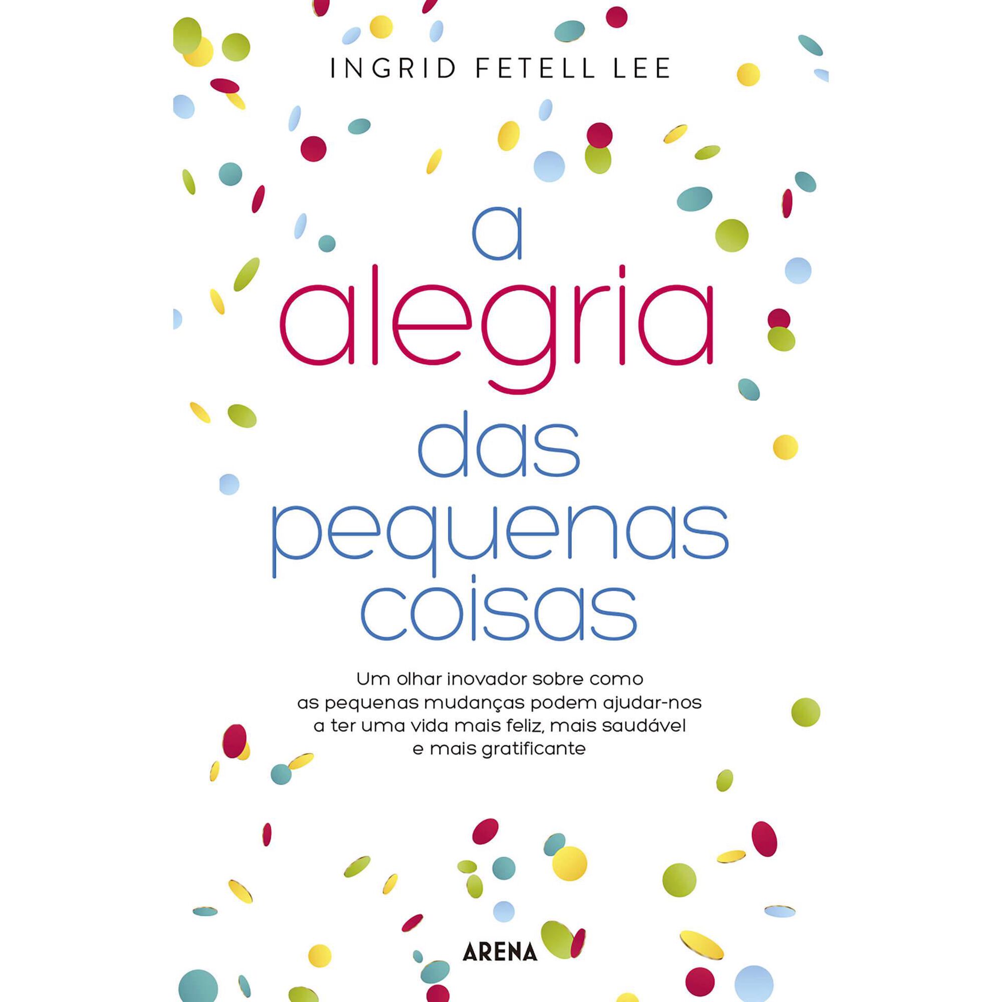 A Alegria das Pequenas Coisas de Ingrid Fetell Lee