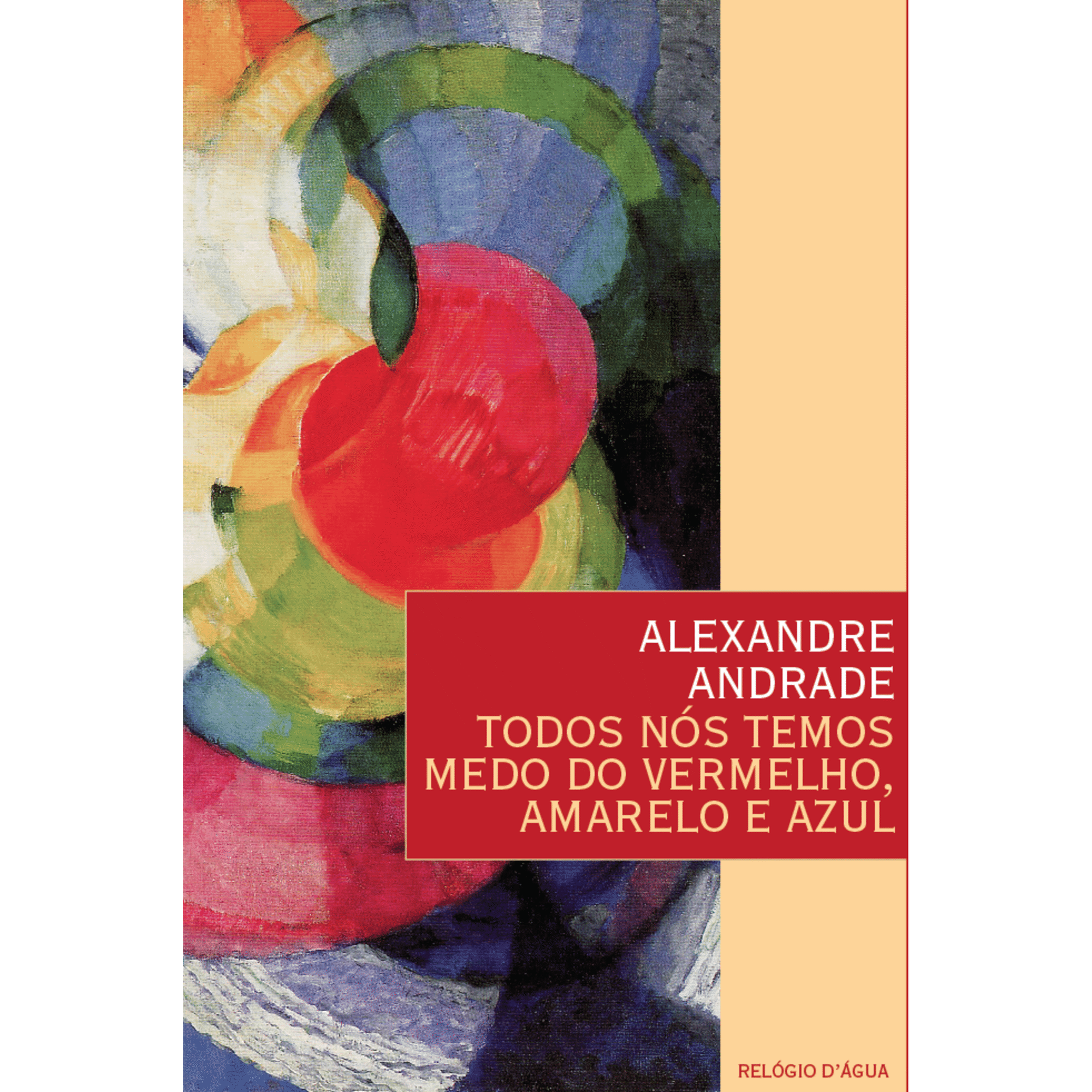 Todos N&oacute;s Temos Medo do Vermelho, Amarelo e Azul de Alexandre Andrade