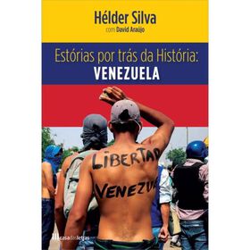 Est&oacute;rias por Tr&aacute;s da Hist&oacute;ria: Venezuela de H&eacute;lder Silva e David Ara&uacute;jo