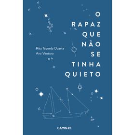 O Rapaz que n&atilde;o se Tinha Quieto de Rita Taborda Duarte