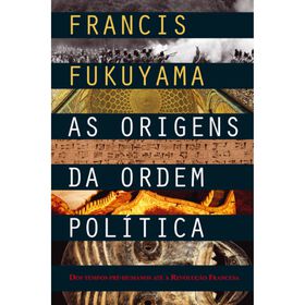 As Origens da Ordem Pol&iacute;tica (Volume I) de Francis Fukuyama