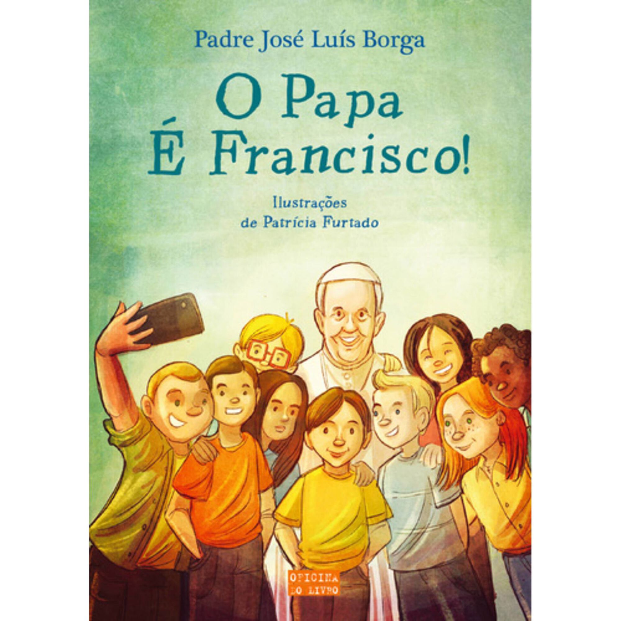 O Papa &Eacute; Francisco! de Padre Jos&eacute; Lu&iacute;s Borga