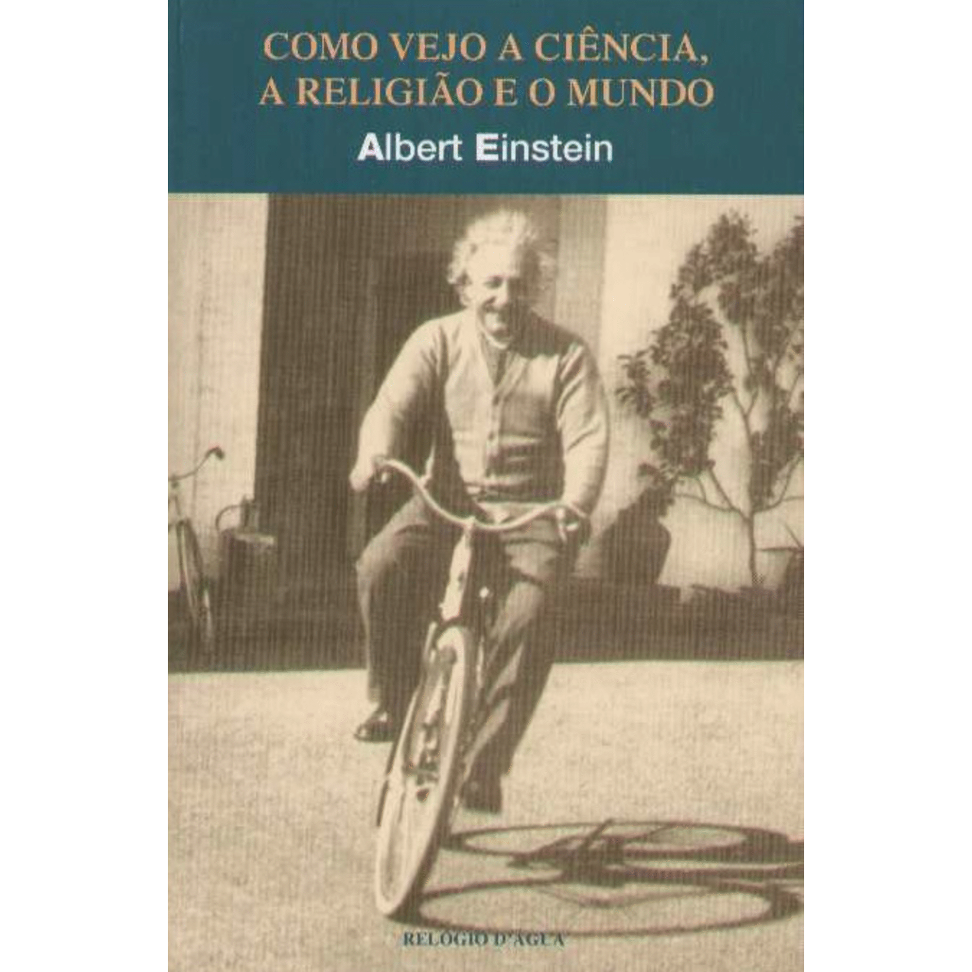 Como Vejo a Ci&ecirc;ncia, a Religi&atilde;o e o Mundo de Albert Einstein