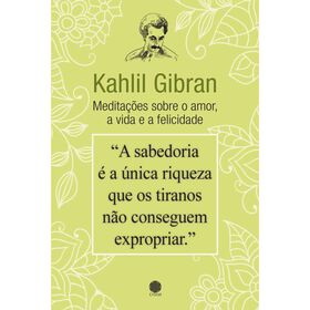- Medita&ccedil;&otilde;es sobre o Amor, a Vida e a Felicidade de Kahlil Gibran