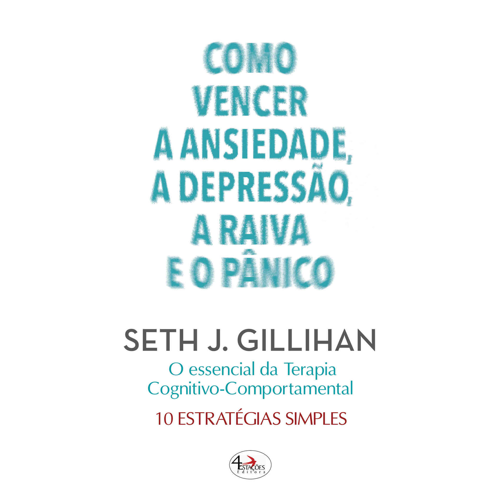 Como Vencer a Ansiedade, a Depress&atilde;o, a Raiva e o P&acirc;nico