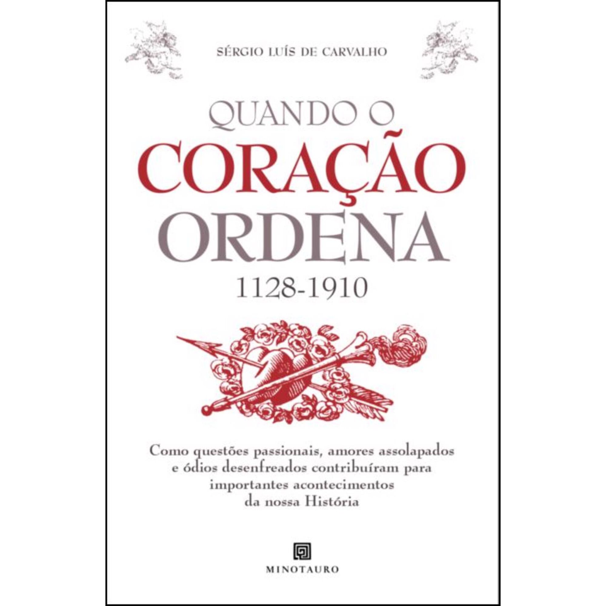 Quando o Cora&ccedil;&atilde;o Ordena (1128-1910) de S&eacute;rgio Lu&iacute;s de Carvalho