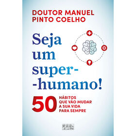 Seja Um Super-Humano! de Manuel Pinto Coelho
