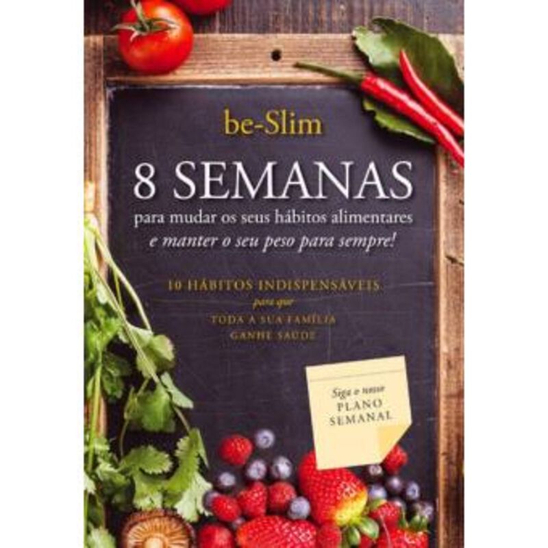 8 Semanas Para Mudar os Seus Hábitos Alimentares e Manter o Seu Peso Para Sempre de Vários Autores