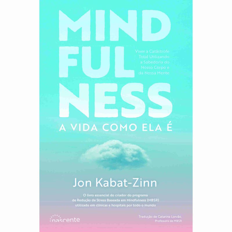 Mindfulness - A Vida Como Ela É de Jon Kabat-Zinn