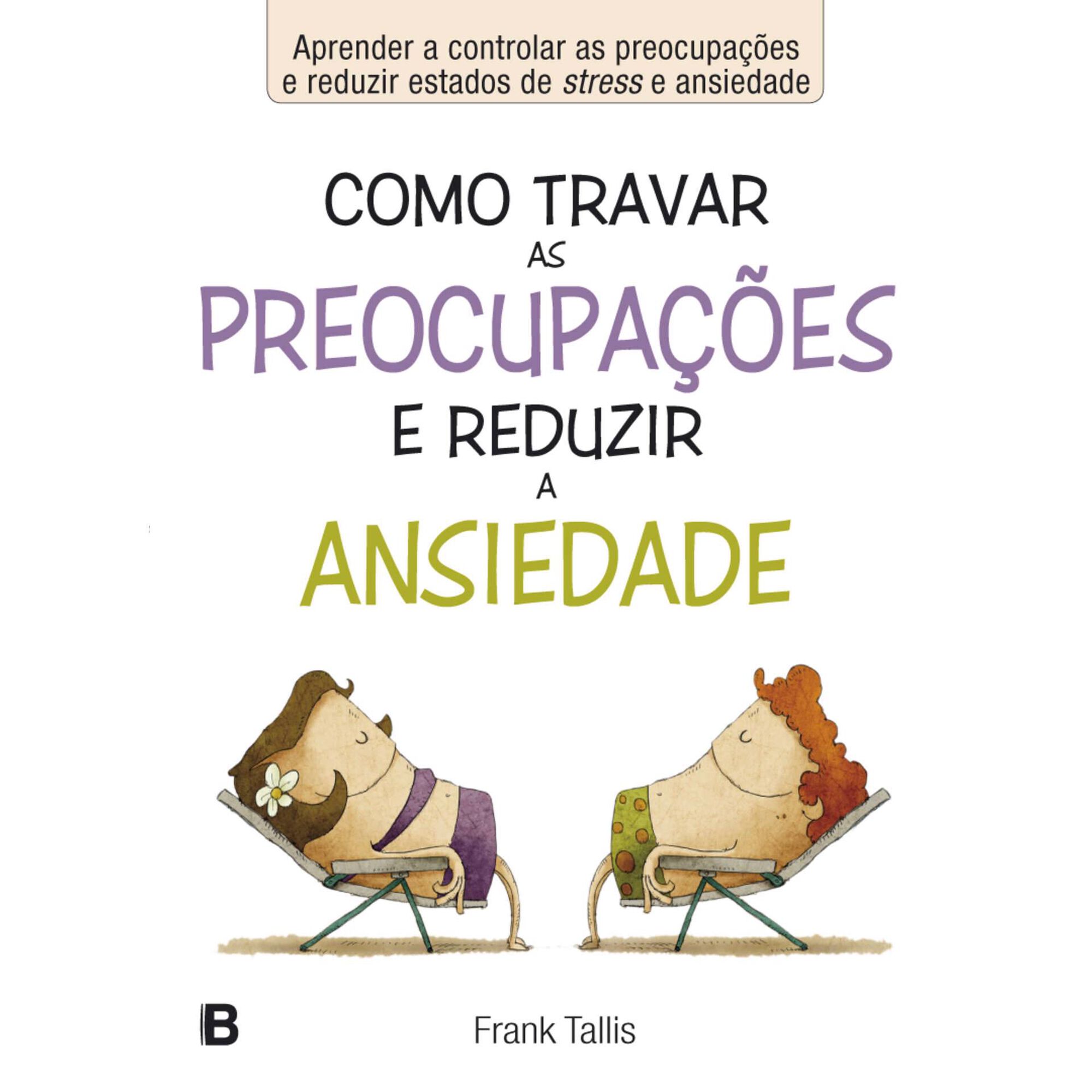 Como Travar as Preocupa&ccedil;&otilde;es e Reduzir a Ansiedade de Frank Tallis