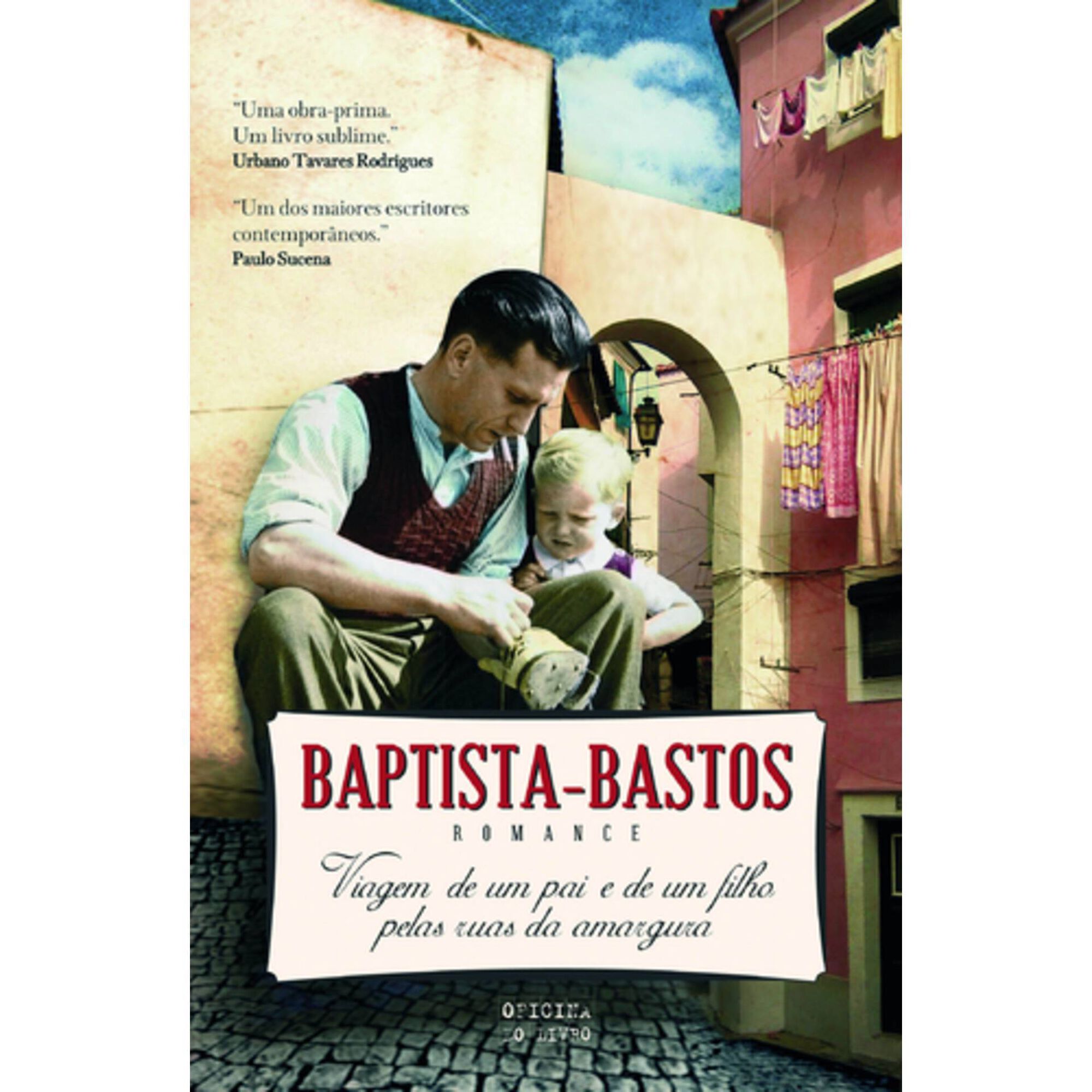 Viagem de Um Pai e Um Filho pelas Ruas da Amargura de Baptista-Bastos