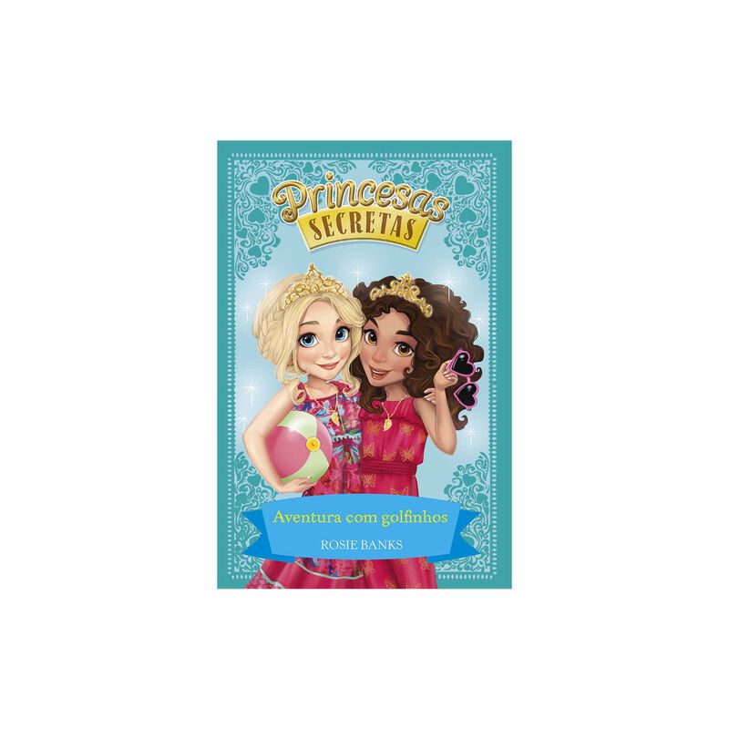 Princesas Secretas - Aventura com Golfinhos de Rosie Banks