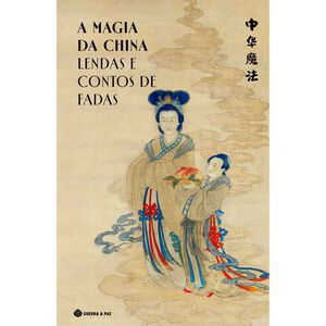 A Magia da China - Lendas e Contos de Fadas (Edição Especial)