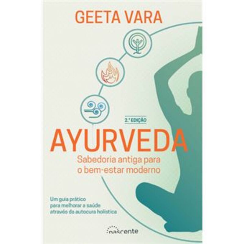 Ayurveda: Sabedoria Antiga para o Bem-Estar Moderno. de Geeta Vara