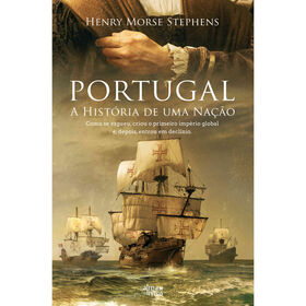 Portugal - A Hist&oacute;ria de uma Na&ccedil;&atilde;o de Henry Morse Stephens