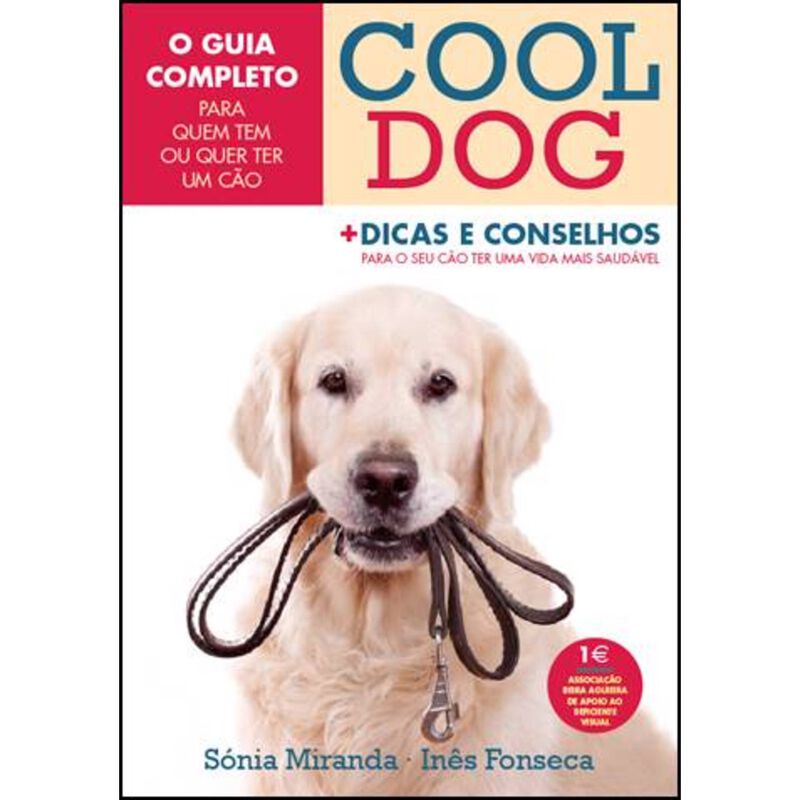 Cool Dog - O Guia Completo Para Quem Tem ou Quer Ter Um Cão de Sónia Miranda e Inês Fonseca