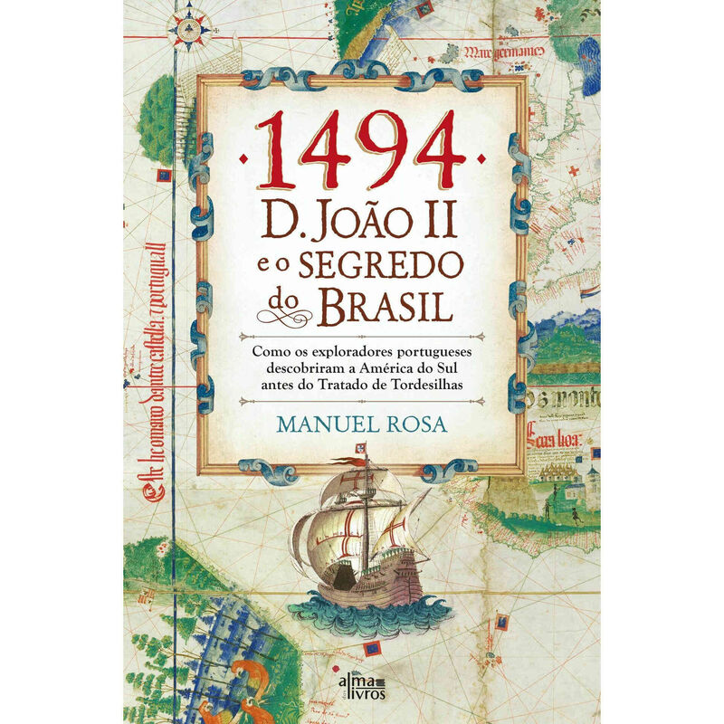 1494: D. João II e o Segredo do Brasil de Manuel Rosa