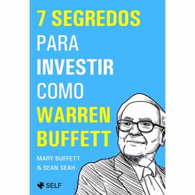 7 Segredos Para Investir Como Warren Buffett de Mary Buffett