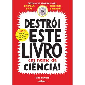 Destr&oacute;i Este Livro em Nome da Ci&ecirc;ncia! de Mike Barfield