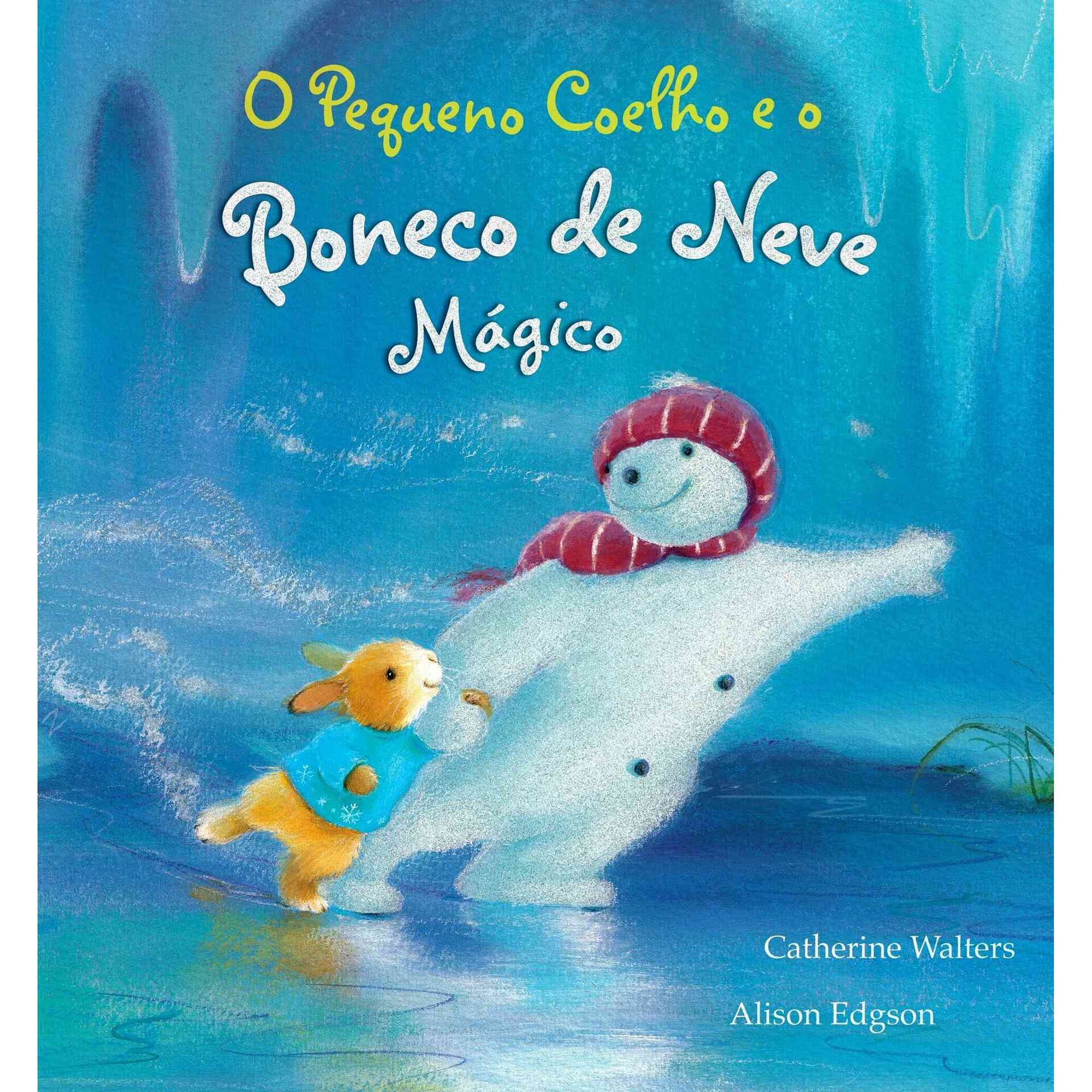 O Pequeno Coelho e o Boneco de Neve M&aacute;gico de Catherine Walters