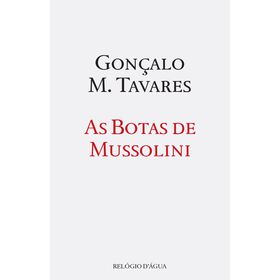 As Botas de Mussolini de Gon&ccedil;alo M. Tavares