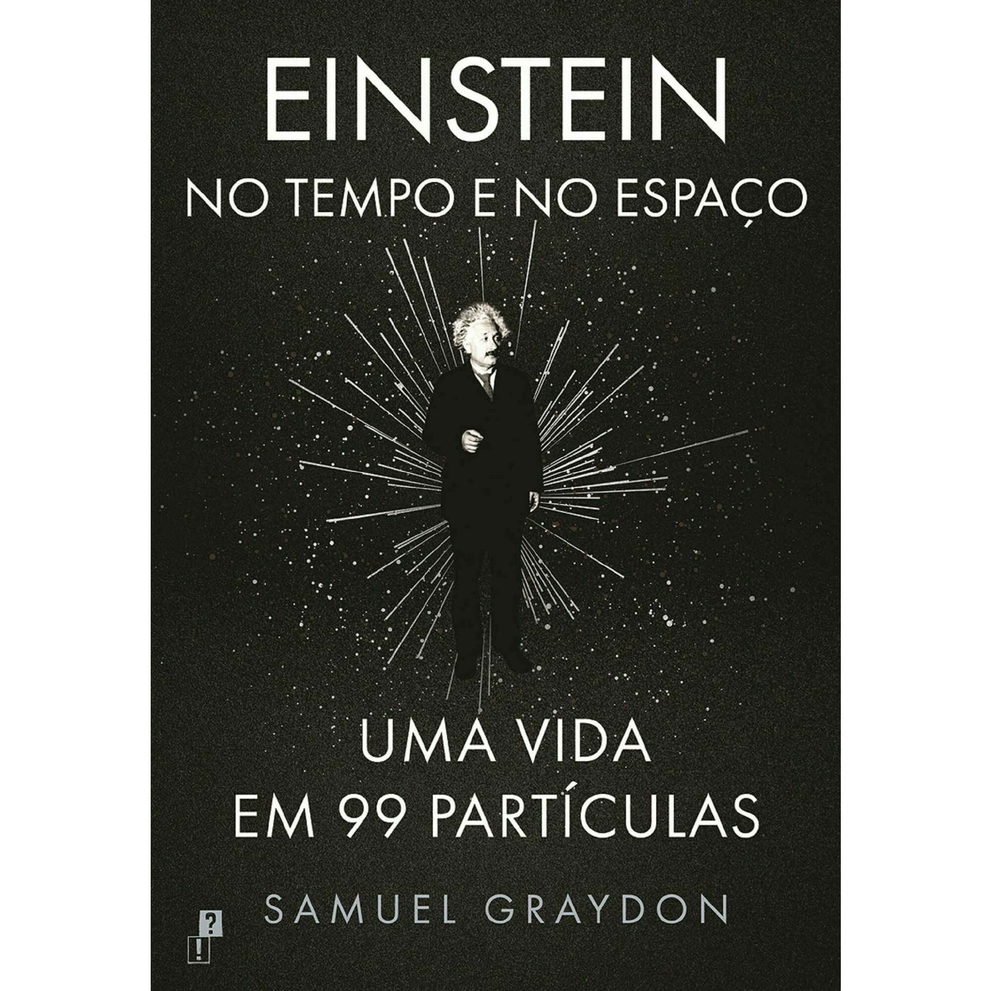 Einstein no Tempo e no Espaço - Uma Vida em 99 Partículas