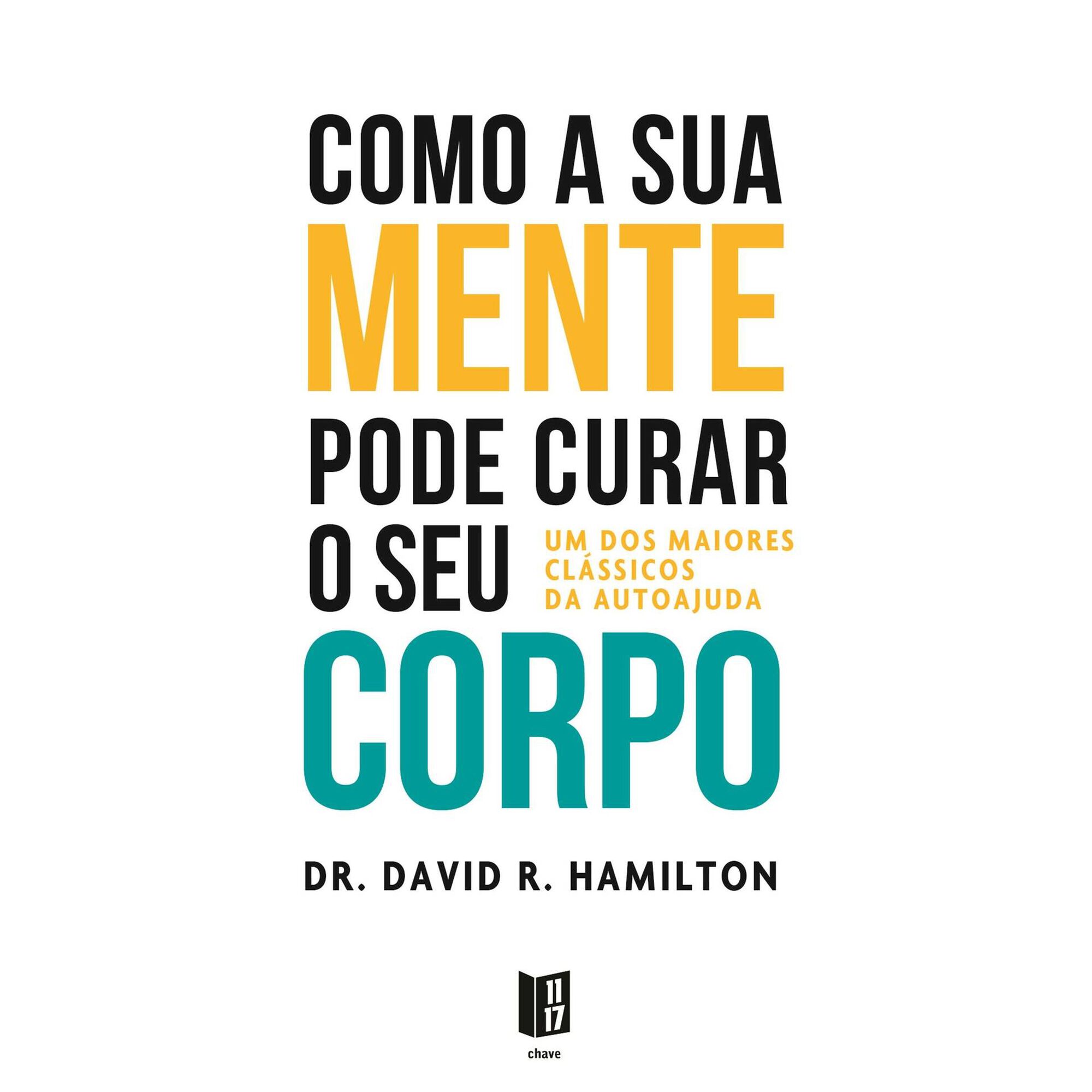 Como a sua Mente Pode Curar o seu Corpo de Dr. David R. Hamilton