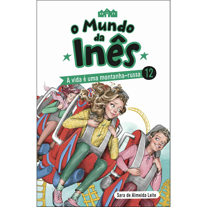 O Mundo da Inês Nº 12 - A Vida é Uma Montanha-Russa de Sara de Almeida Leite