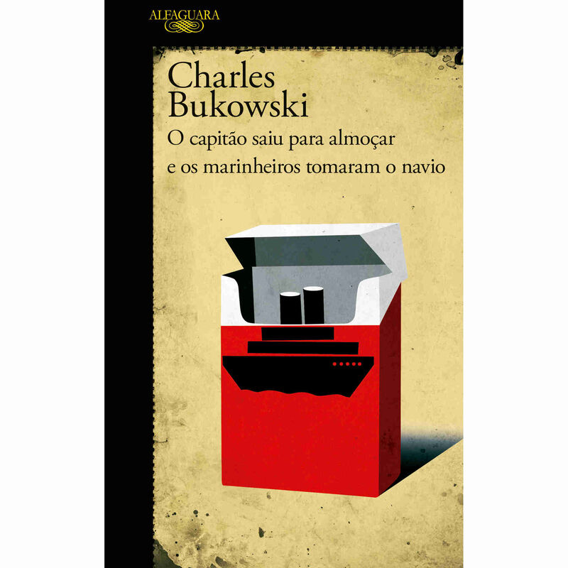 O Capitão Saiu para Almoçar e os Marinheiros Tomaram o Navio de Charles Bukowski