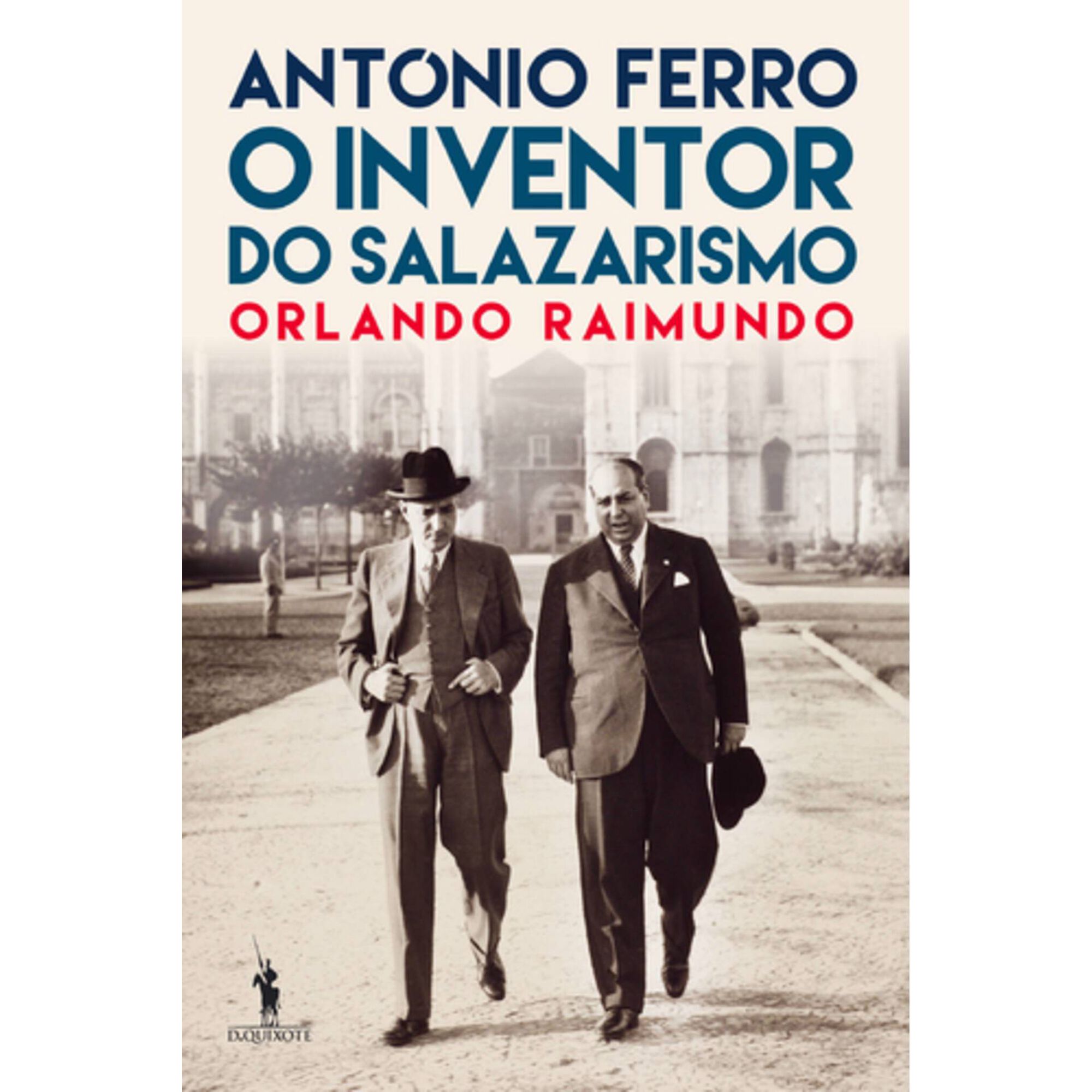 Ant&oacute;nio Ferro - O Inventor do Salazarismo de Orlando Raimundo