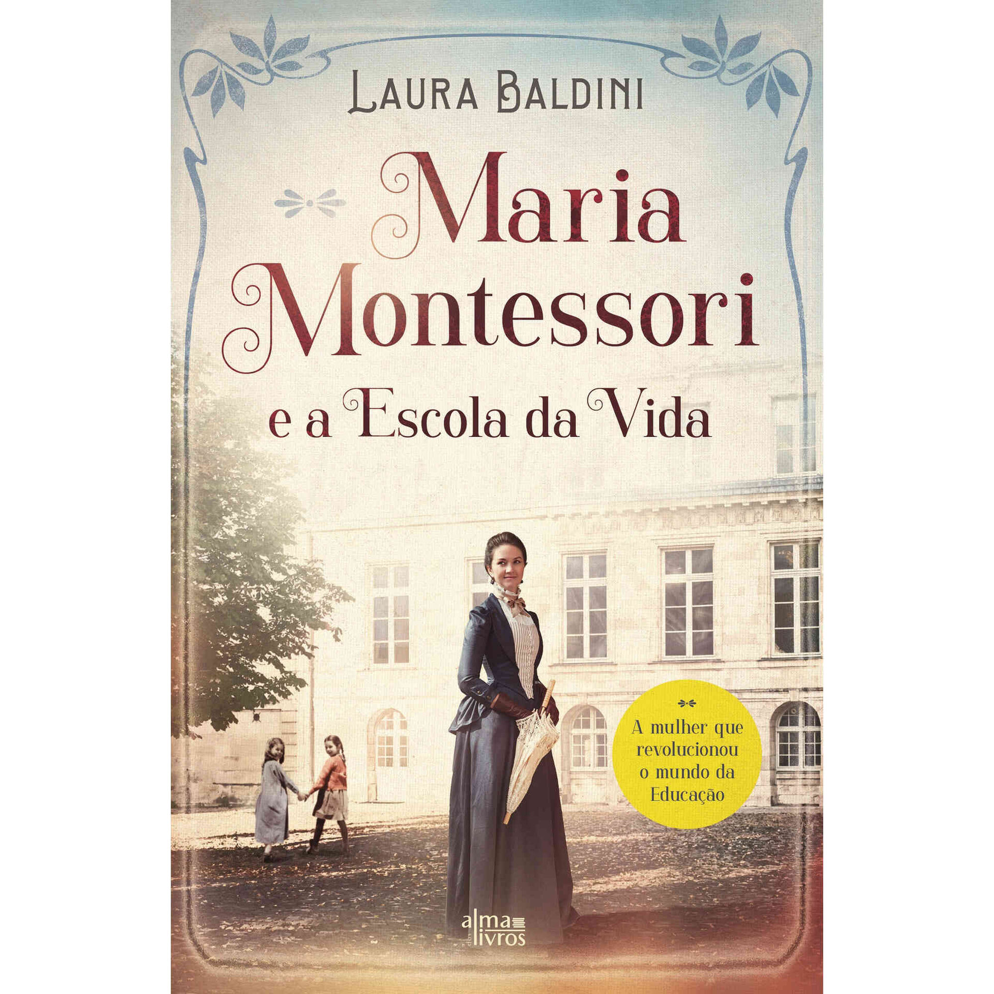 Maria Montessori e a Escola da Vida de Laura Baldini