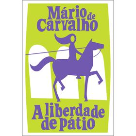 A Liberdade de P&aacute;tio de M&aacute;rio de Carvalho