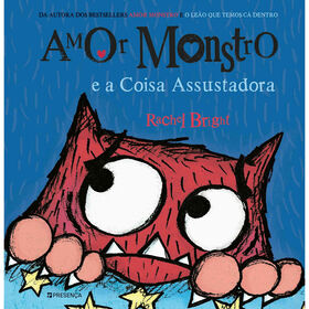 Amor Monstro e a Coisa Assustadora de Rachel Bright
