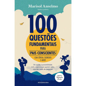 100 Quest&otilde;es Fundamentais para Pais Conscientes de Marisol Anselmo